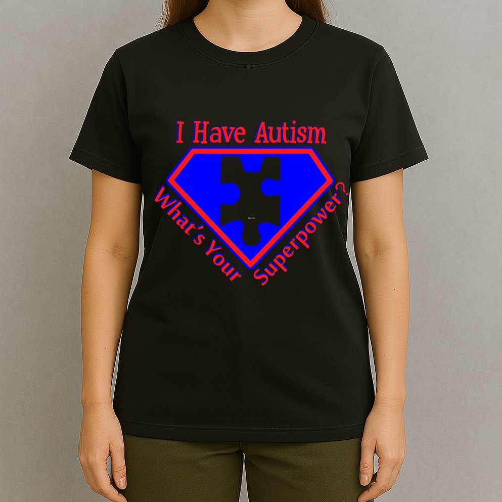 I Have Autism What's Your Super Power T-Shirt