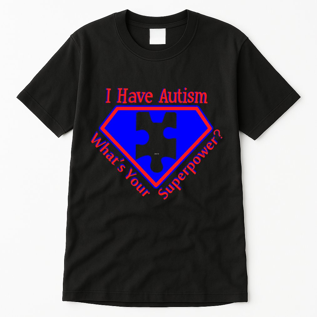 I Have Autism What's Your Super Power Tall T-Shirt