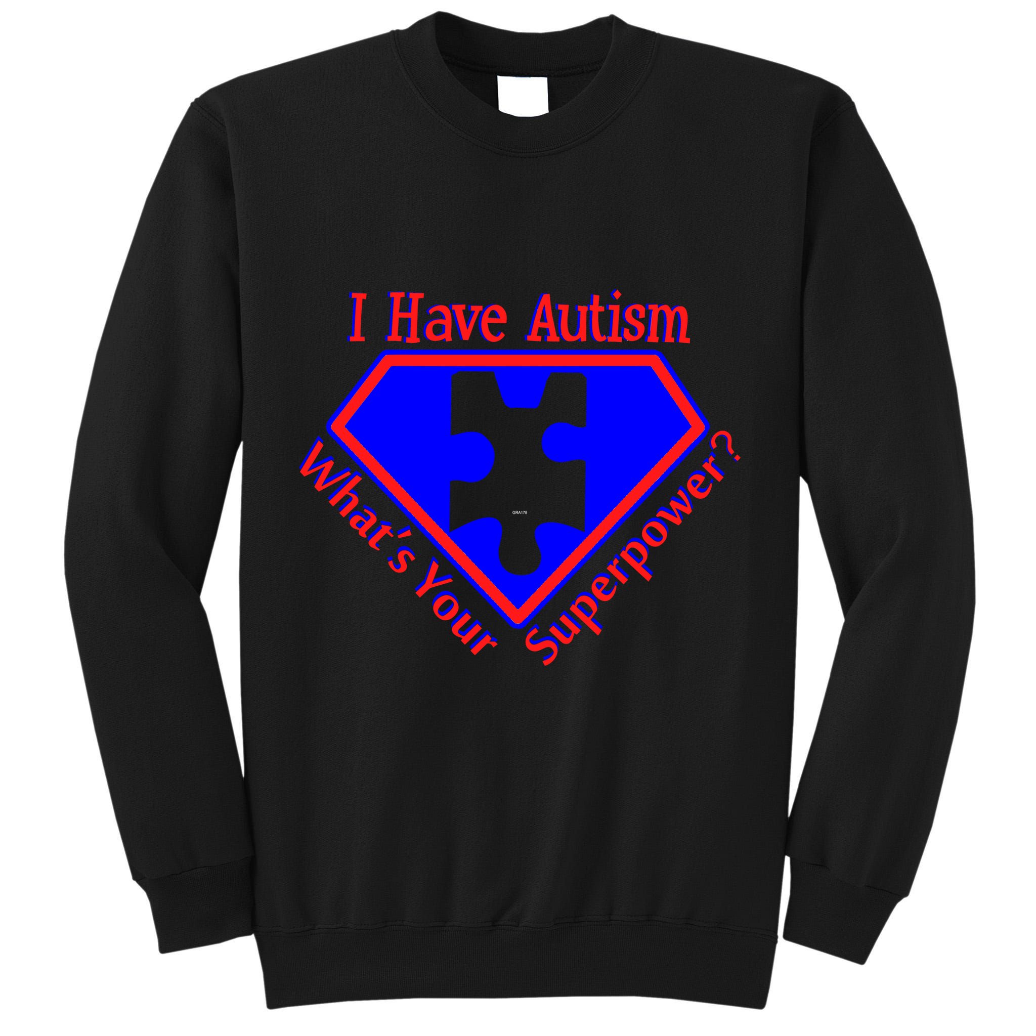 I Have Autism What's Your Super Power Tall Sweatshirt
