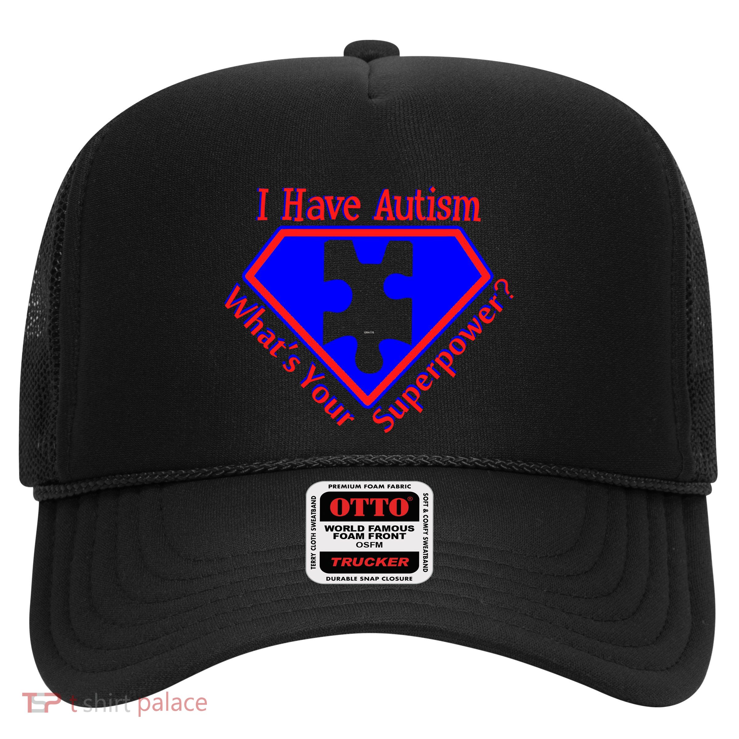 I Have Autism What's Your Super Power Trucker Hat