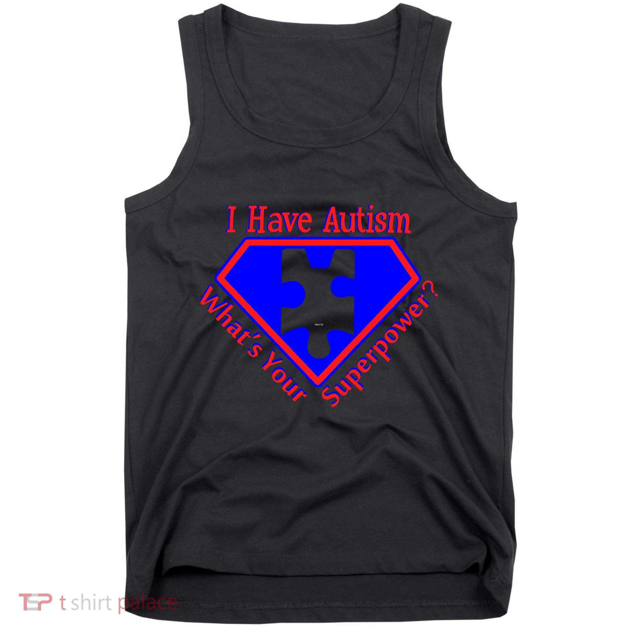 I Have Autism What's Your Super Power Tank Top