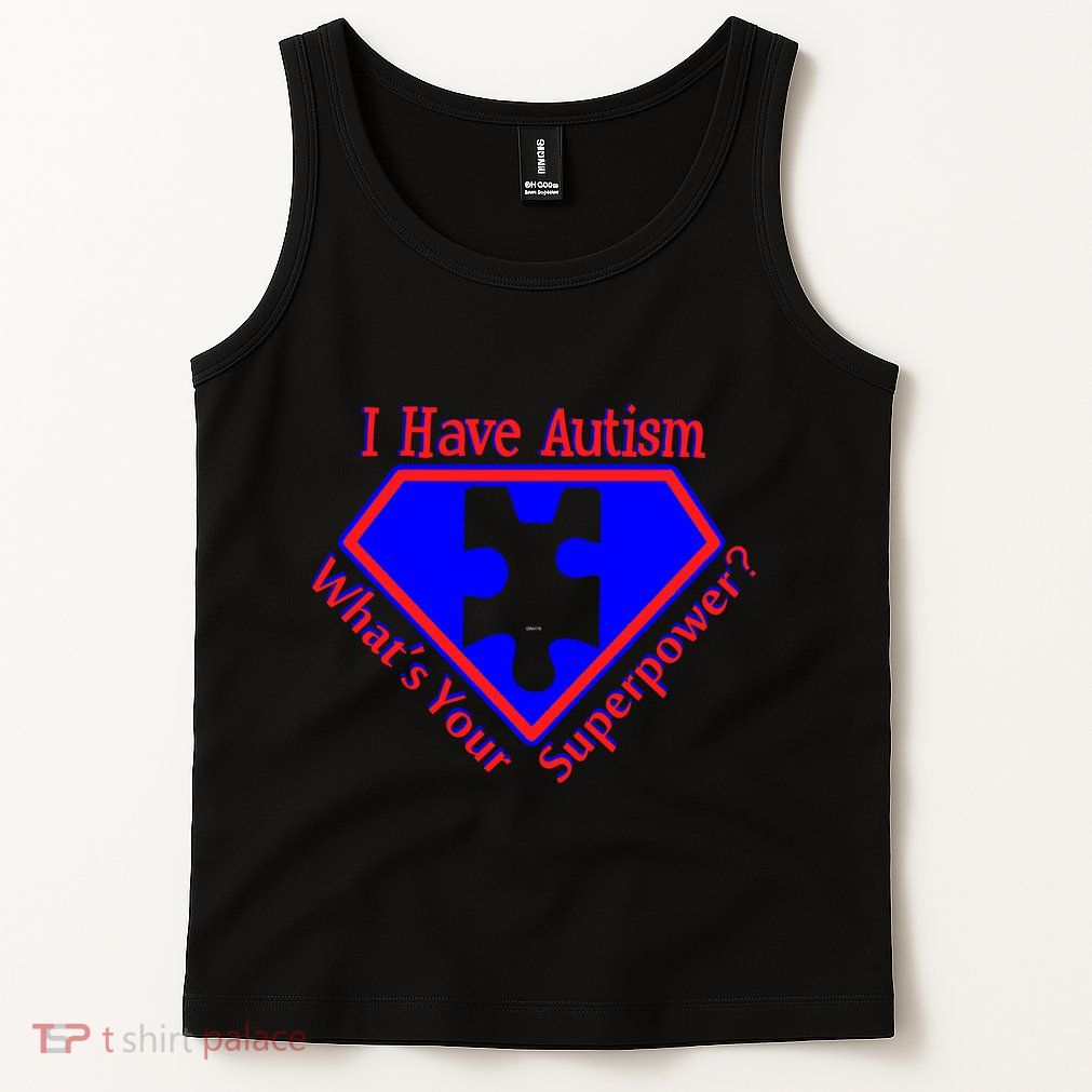 I Have Autism What's Your Super Power Tank Top