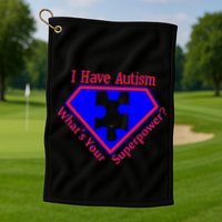 I Have Autism What's Your Super Power Golf Towel