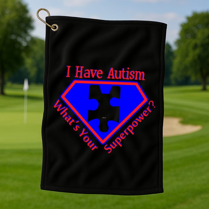 I Have Autism What's Your Super Power Golf Towel
