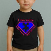 I Have Autism What's Your Super Power Toddler T-Shirt