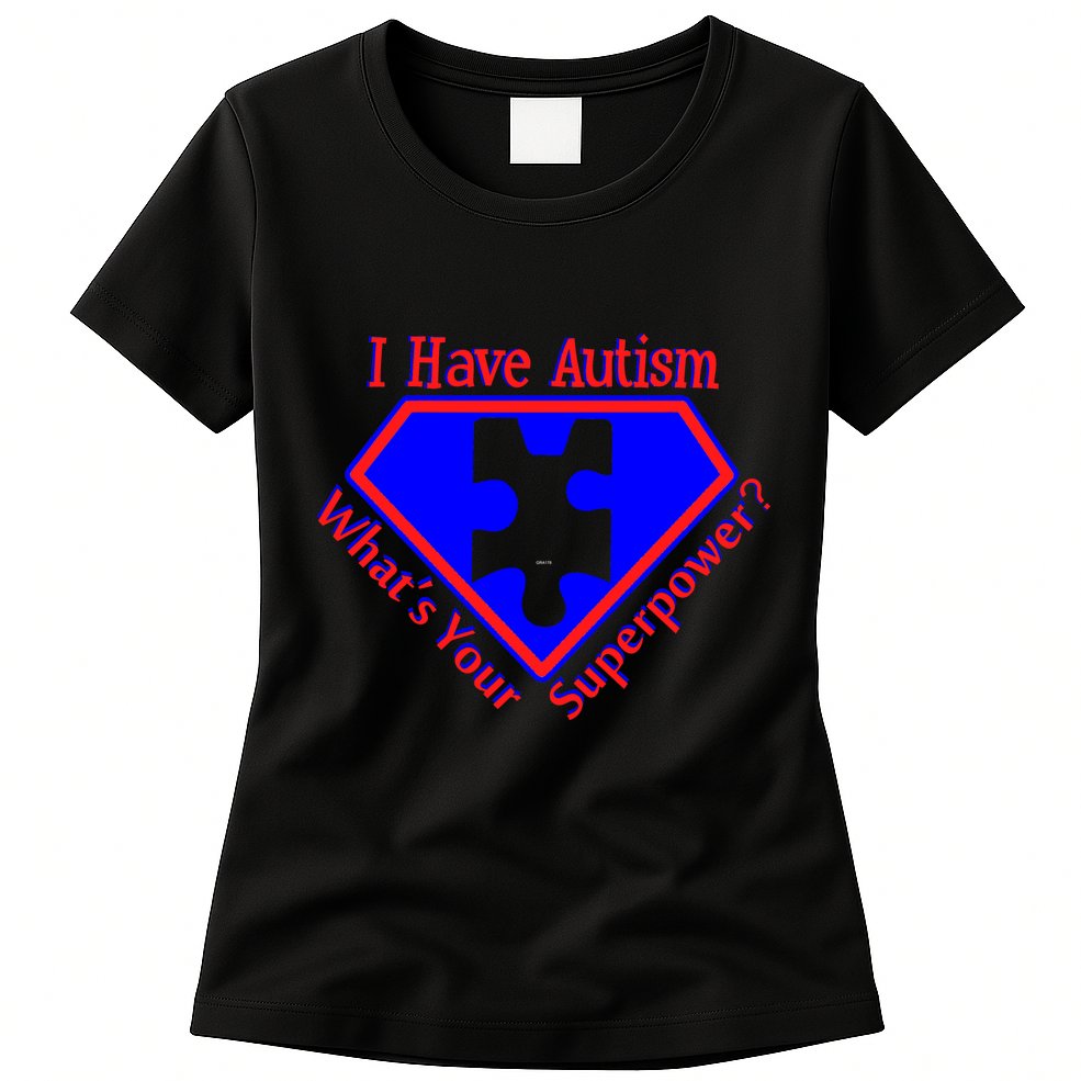I Have Autism What's Your Super Power Womens T-Shirt