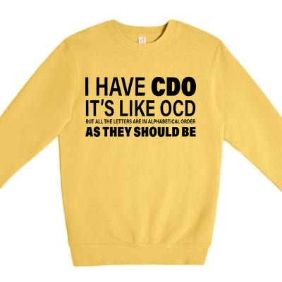 I Have CDO Its Like OCD But In Alphabetical Order Premium Crewneck Sweatshirt