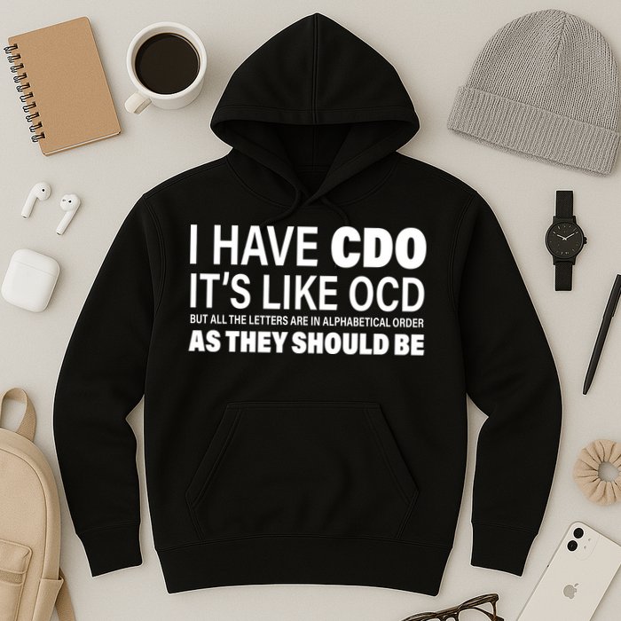 I Have CDO Its Like OCD But In Alphabetical Order Hoodie
