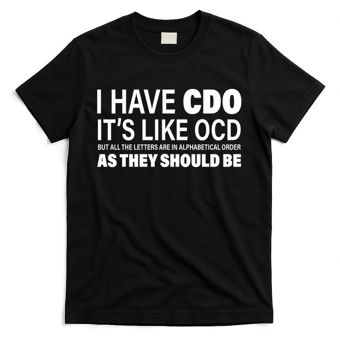 I Have CDO Its Like OCD But In Alphabetical Order T-Shirt