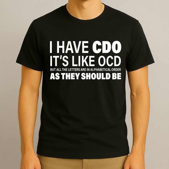I Have CDO Its Like OCD But In Alphabetical Order T-Shirt