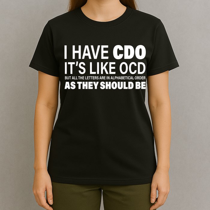 I Have CDO Its Like OCD But In Alphabetical Order T-Shirt