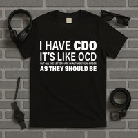 I Have CDO Its Like OCD But In Alphabetical Order T-Shirt