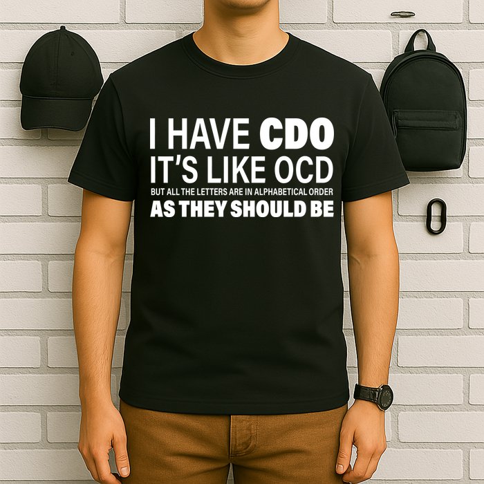 I Have CDO Its Like OCD But In Alphabetical Order T-Shirt