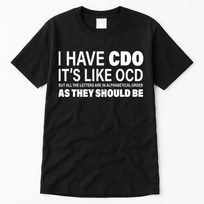 I Have CDO Its Like OCD But In Alphabetical Order Tall T-Shirt