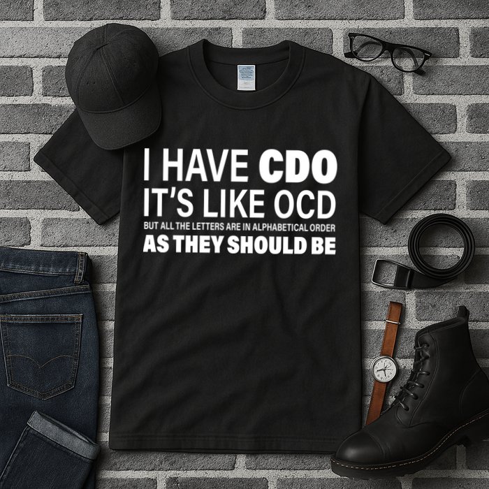 I Have CDO Its Like OCD But In Alphabetical Order Tall T-Shirt