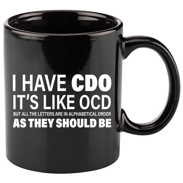 I Have CDO Its Like OCD But In Alphabetical Order 11oz C Handle Ceramic Mug