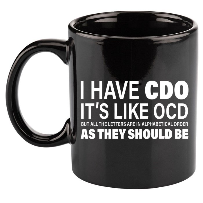 I Have CDO Its Like OCD But In Alphabetical Order 11oz C Handle Ceramic Mug
