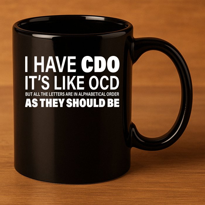 I Have CDO Its Like OCD But In Alphabetical Order 11oz C Handle Ceramic Mug
