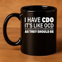 I Have CDO Its Like OCD But In Alphabetical Order 11oz C Handle Ceramic Mug