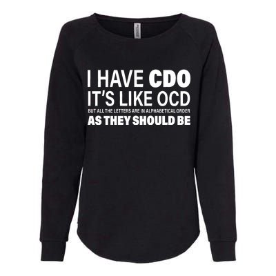 I Have CDO Its Like OCD But In Alphabetical Order Womens California Wash Sweatshirt