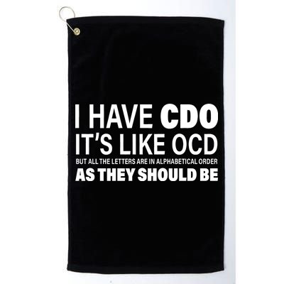 I Have CDO Its Like OCD But In Alphabetical Order Platinum Collection Golf Towel