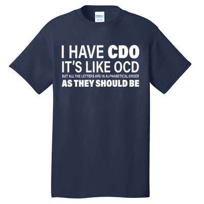 I Have CDO Its Like OCD But In Alphabetical Order Tall T-Shirt