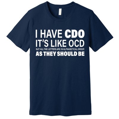 I Have CDO Its Like OCD But In Alphabetical Order Premium T-Shirt