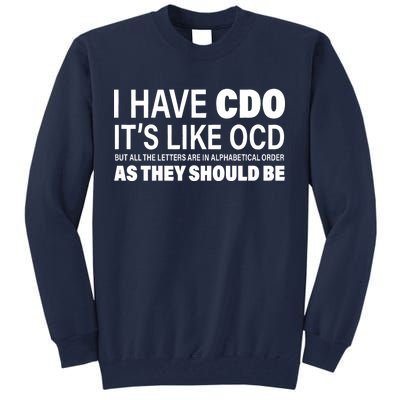 I Have CDO Its Like OCD But In Alphabetical Order Tall Sweatshirt