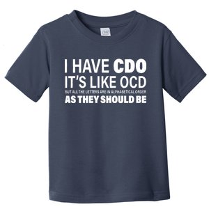 I Have CDO Its Like OCD But In Alphabetical Order Toddler T-Shirt