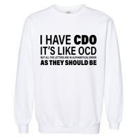 I Have CDO Its Like OCD But In Alphabetical Order Garment-Dyed Sweatshirt