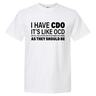 I Have CDO Its Like OCD But In Alphabetical Order Garment-Dyed Heavyweight T-Shirt