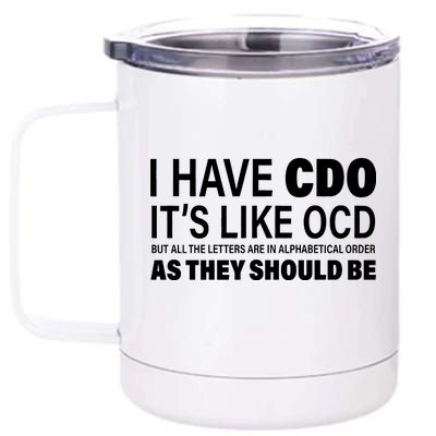 I Have CDO Its Like OCD But In Alphabetical Order 12 oz Stainless Steel Tumbler Cup