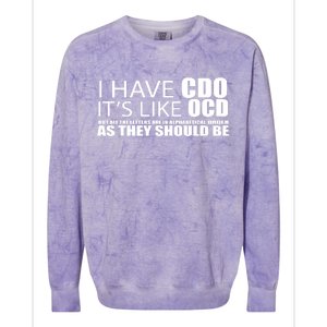 I Have CDO It's Like OCD Funny Sarcastic Colorblast Crewneck Sweatshirt