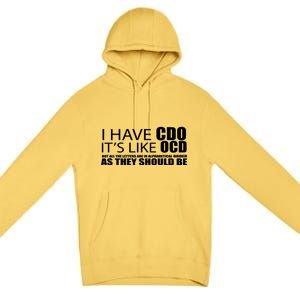 I Have CDO It's Like OCD Funny Sarcastic Premium Pullover Hoodie