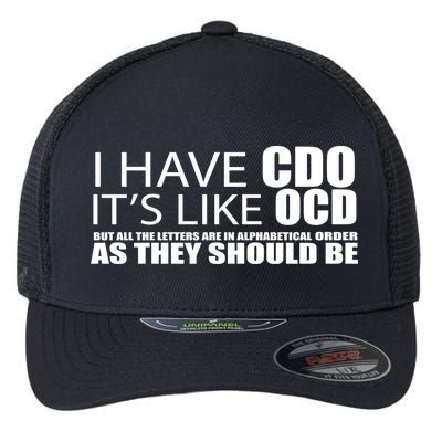 I Have CDO It's Like OCD Funny Sarcastic Flexfit Unipanel Trucker Cap
