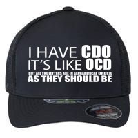 I Have CDO It's Like OCD Funny Sarcastic Flexfit Unipanel Trucker Cap