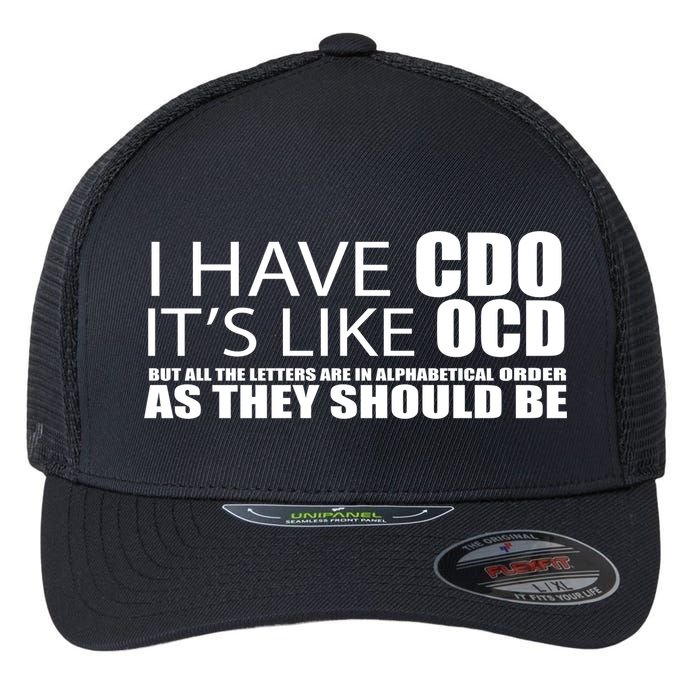I Have CDO It's Like OCD Funny Sarcastic Flexfit Unipanel Trucker Cap