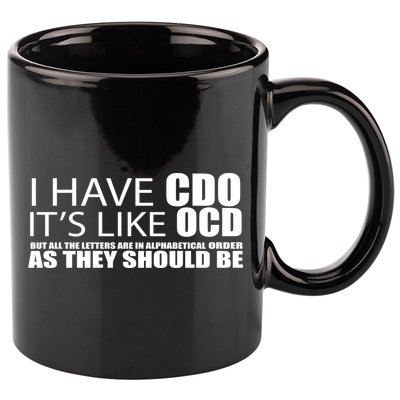 I Have CDO It's Like OCD Funny Sarcastic 11oz C Handle Ceramic Mug