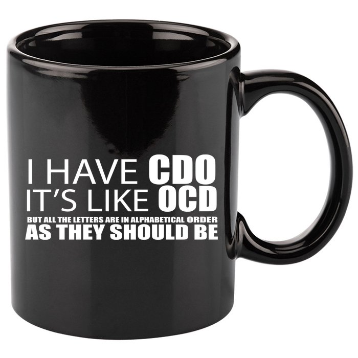I Have CDO It's Like OCD Funny Sarcastic 11oz C Handle Ceramic Mug