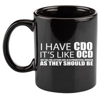 I Have CDO It's Like OCD Funny Sarcastic 11oz C Handle Ceramic Mug