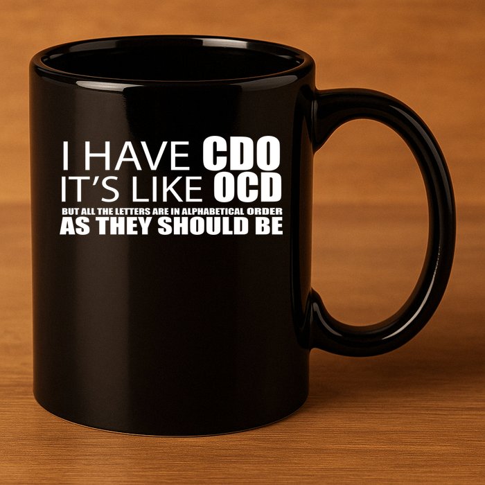 I Have CDO It's Like OCD Funny Sarcastic 11oz C Handle Ceramic Mug
