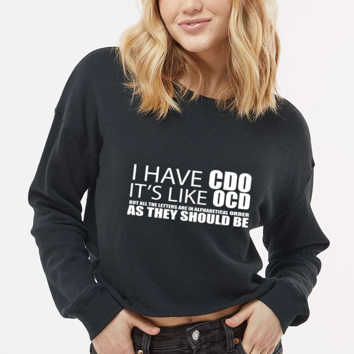 I Have CDO It's Like OCD Funny Sarcastic Cropped Pullover Crew