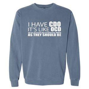 I Have CDO It's Like OCD Funny Sarcastic Garment-Dyed Sweatshirt