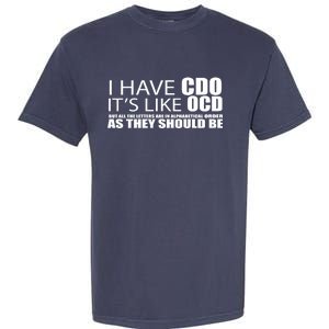 I Have CDO It's Like OCD Funny Sarcastic Garment-Dyed Heavyweight T-Shirt