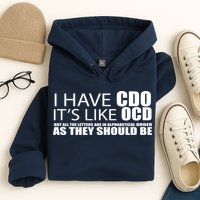 I Have CDO It's Like OCD Funny Sarcastic Hoodie