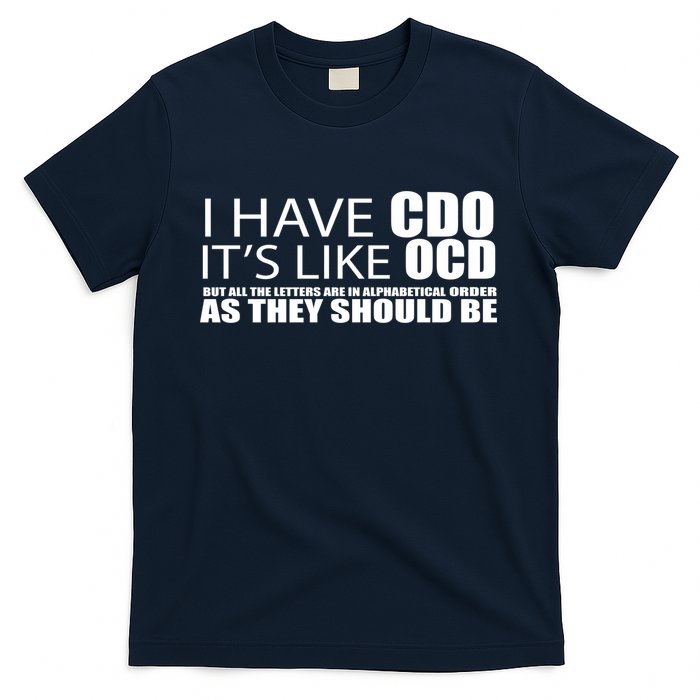 I Have CDO It's Like OCD Funny Sarcastic T-Shirt