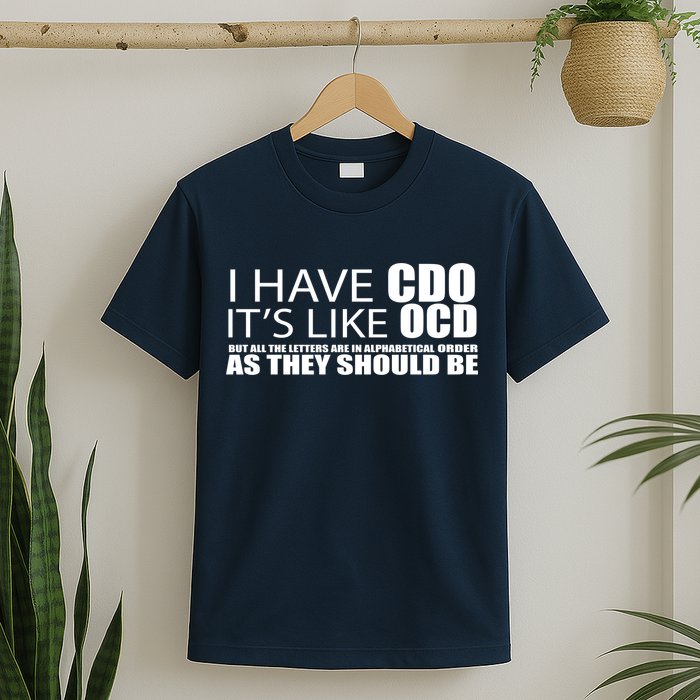 I Have CDO It's Like OCD Funny Sarcastic T-Shirt