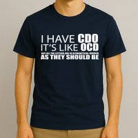 I Have CDO It's Like OCD Funny Sarcastic T-Shirt
