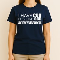 I Have CDO It's Like OCD Funny Sarcastic T-Shirt