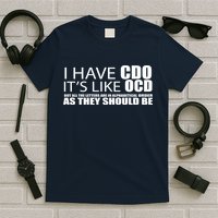 I Have CDO It's Like OCD Funny Sarcastic T-Shirt